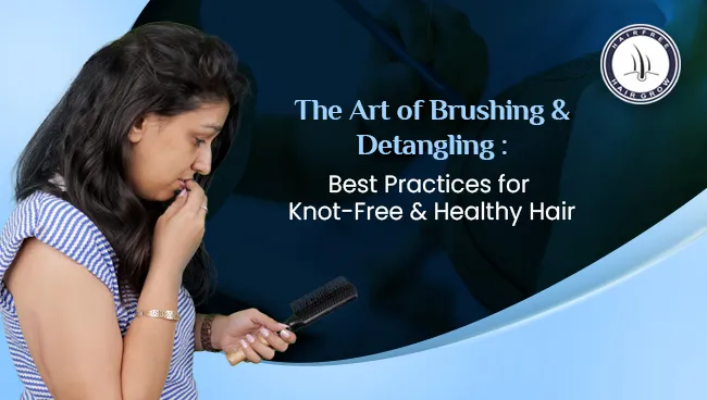 Simple steps for Brushing and Detangling Hair effectively