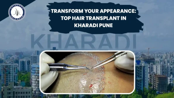 Look with Top Hair Transplant in Kharadi Pune