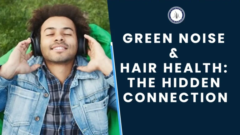 Green noise and hair health – how calming sounds may help your hair