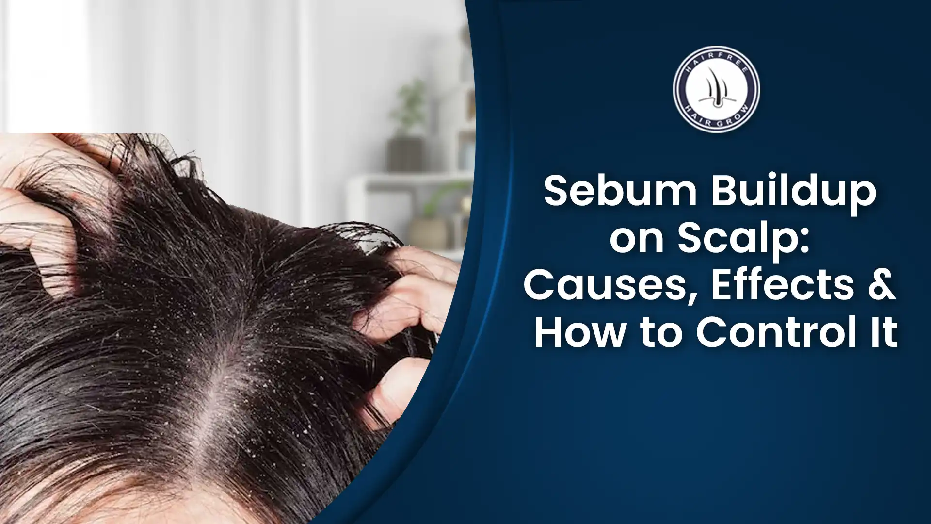 Sebum buildup on scalp causing oily and weak hair