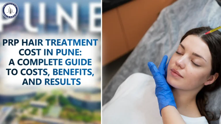 PRP Hair Treatment Cost in Pune – Simple guide to cost, results, and benefits