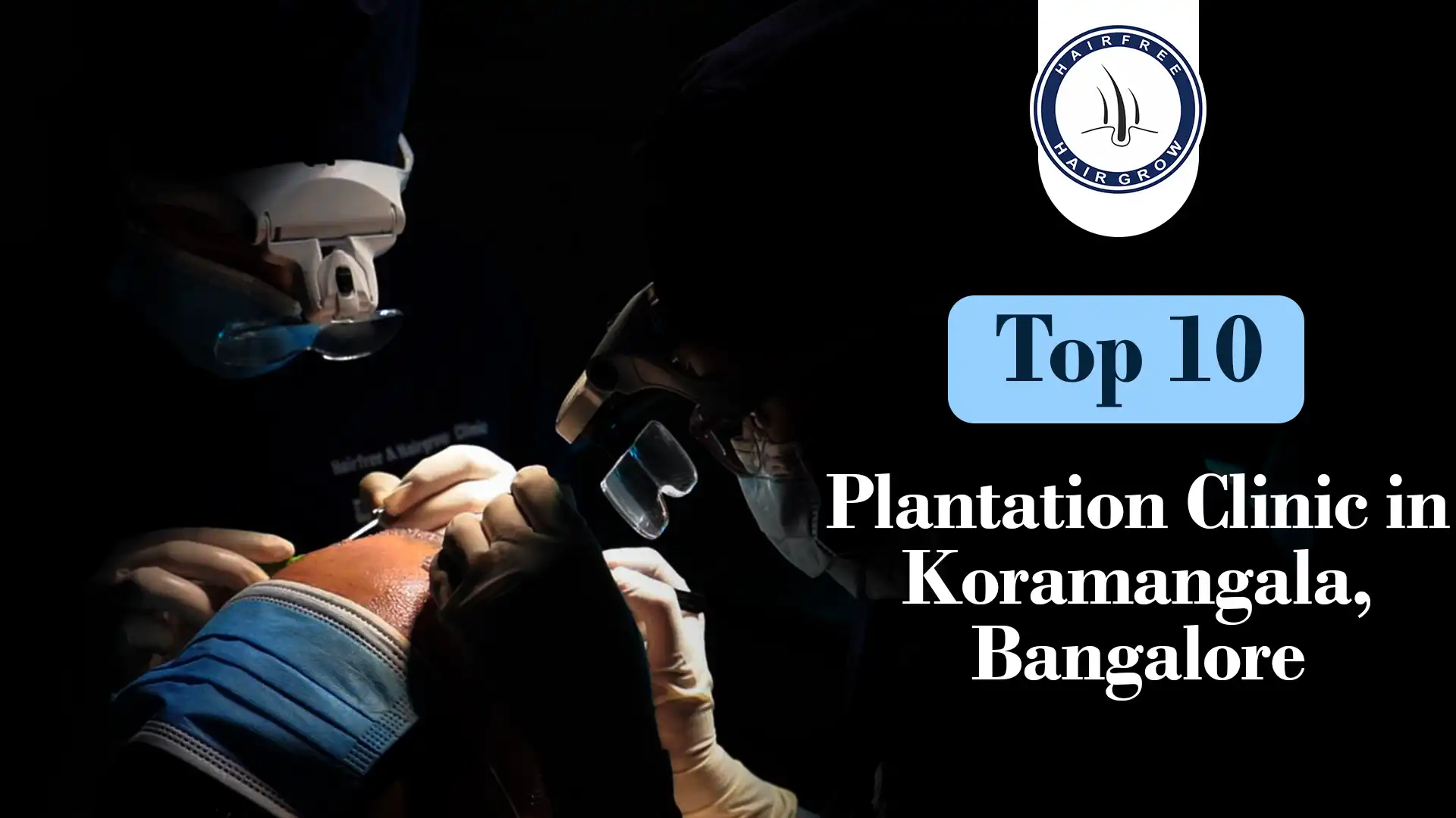 Top hair plantation clinic in Koramangala Bangalore, doctor performing hair transplant surgery