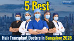 5 Best Hair Transplant Doctors in Bangalore 2026, featuring experienced hair restoration specialists in Bangalore.